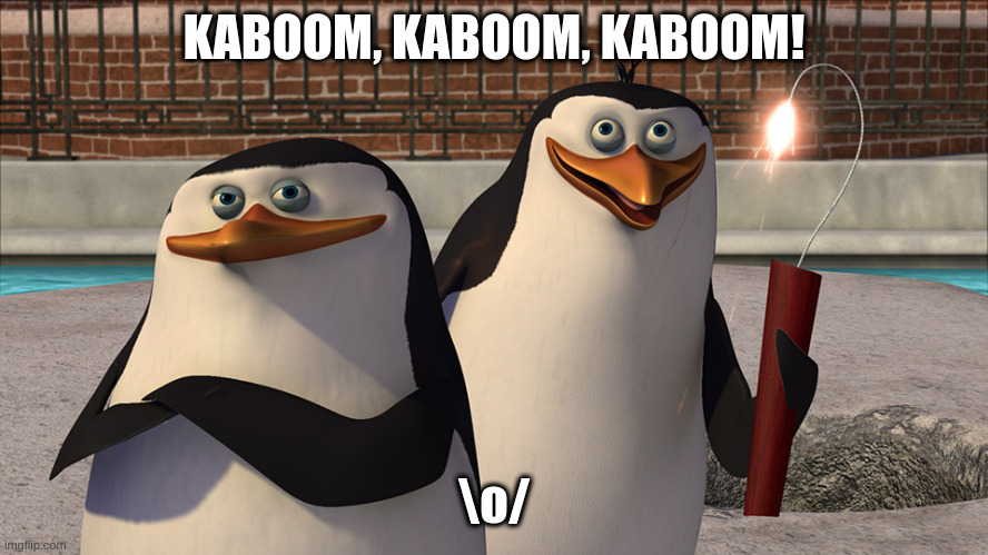 KABOOM, KABOOM, KABOOM! \o/ | made w/ Imgflip meme maker