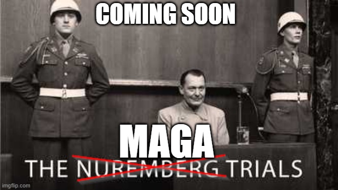 NAZI / MAGA TRAILS | COMING SOON; MAGA | image tagged in nazi,maga,trump,trials,january 6,treason | made w/ Imgflip meme maker