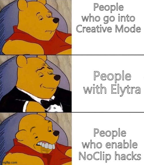 Best,Better, Blurst | People who go into Creative Mode; People with Elytra; People who enable NoClip hacks | image tagged in best better blurst | made w/ Imgflip meme maker