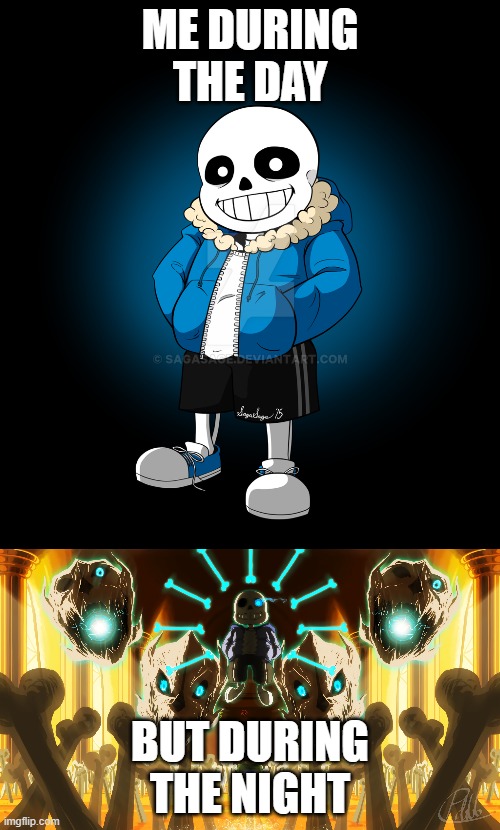 sans undertale meme | ME DURING THE DAY; BUT DURING THE NIGHT | image tagged in undertale sans | made w/ Imgflip meme maker