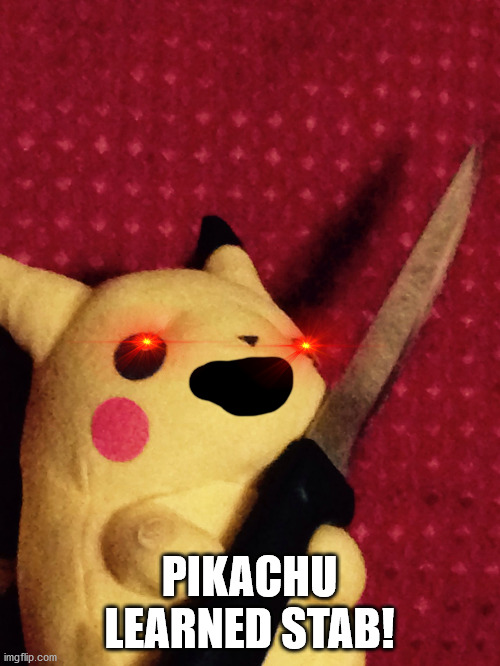 PIKACHU learned STAB! | PIKACHU LEARNED STAB! | image tagged in pikachu learned stab | made w/ Imgflip meme maker