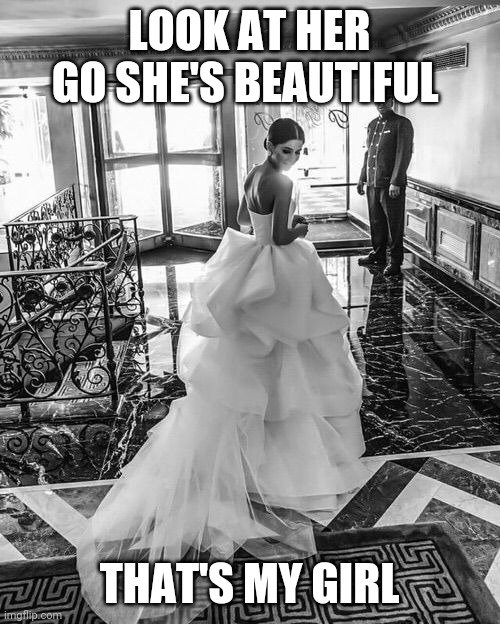 LOOK AT HER GO SHE'S BEAUTIFUL; THAT'S MY GIRL | made w/ Imgflip meme maker