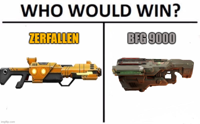 Who would win? | ZERFALLEN; BFG 9000 | image tagged in memes,who would win | made w/ Imgflip meme maker