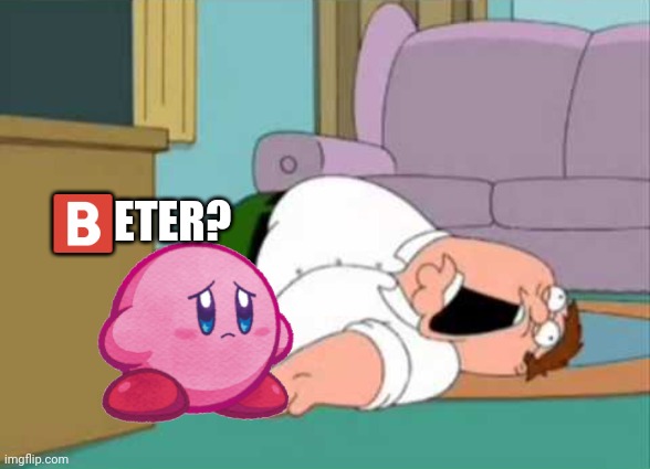 Dead Peter Griffin | 🅱️ETER? | image tagged in dead peter griffin,kirby,family guy,memes | made w/ Imgflip meme maker