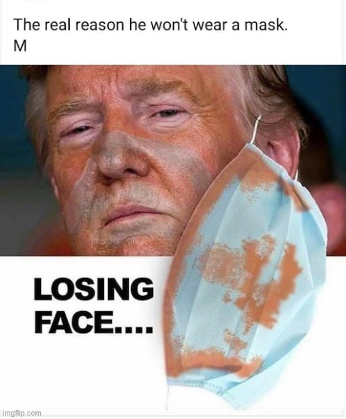 Oof size large bruh (repost) | image tagged in repost,orange,orange trump,losing,face mask,covid-19 | made w/ Imgflip meme maker