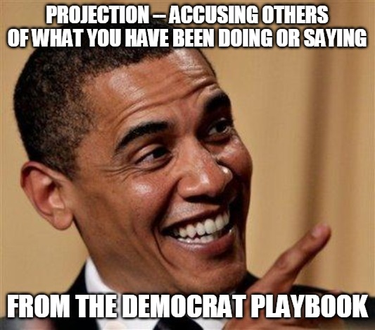 Obama Projection | PROJECTION -- ACCUSING OTHERS OF WHAT YOU HAVE BEEN DOING OR SAYING; FROM THE DEMOCRAT PLAYBOOK | image tagged in obama pointing finger,accuse,accusing,democrat,playbook | made w/ Imgflip meme maker