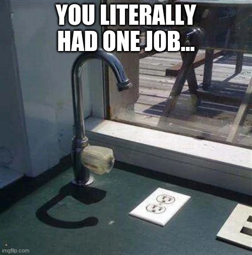 I can't even... | YOU LITERALLY HAD ONE JOB... | image tagged in sorry,but,whoever,made,this,failed miserably | made w/ Imgflip meme maker
