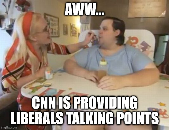 Liberals | AWW... CNN IS PROVIDING LIBERALS TALKING POINTS | image tagged in big baby | made w/ Imgflip meme maker