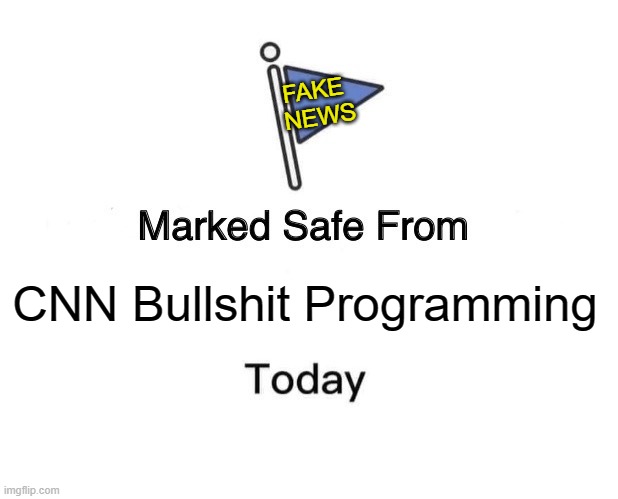 Marked Safe From Meme | CNN Bullshit Programming FAKE 
NEWS | image tagged in memes,marked safe from | made w/ Imgflip meme maker