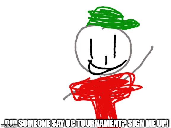 Ultimate Boi wants in! (also can I be mod) | DID SOMEONE SAY OC TOURNAMENT? SIGN ME UP! | image tagged in blank white template,ocs,ultimate boi | made w/ Imgflip meme maker
