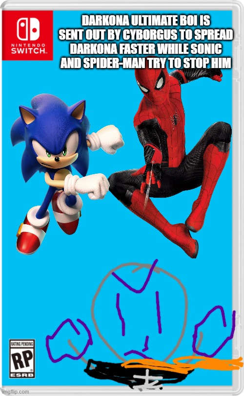 Snek: Where the heck is stickdanny and his cure? | DARKONA ULTIMATE BOI IS SENT OUT BY CYBORGUS TO SPREAD DARKONA FASTER WHILE SONIC AND SPIDER-MAN TRY TO STOP HIM | image tagged in nintendo switch,ocs,ultimate boi,spider-man,sonic the hedgehog | made w/ Imgflip meme maker