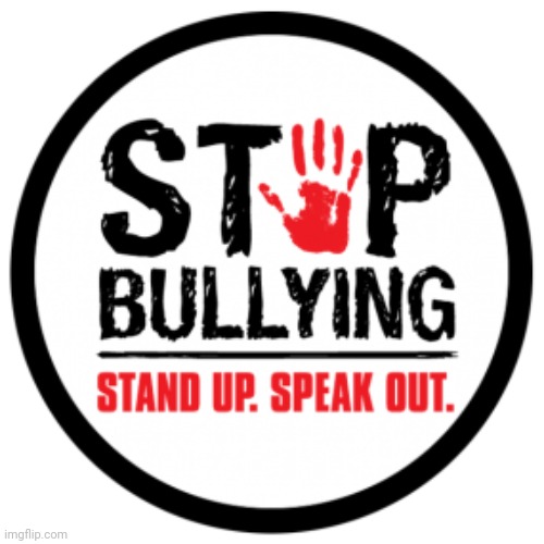 Stop Bullying!!! | image tagged in anti b,be nice | made w/ Imgflip meme maker
