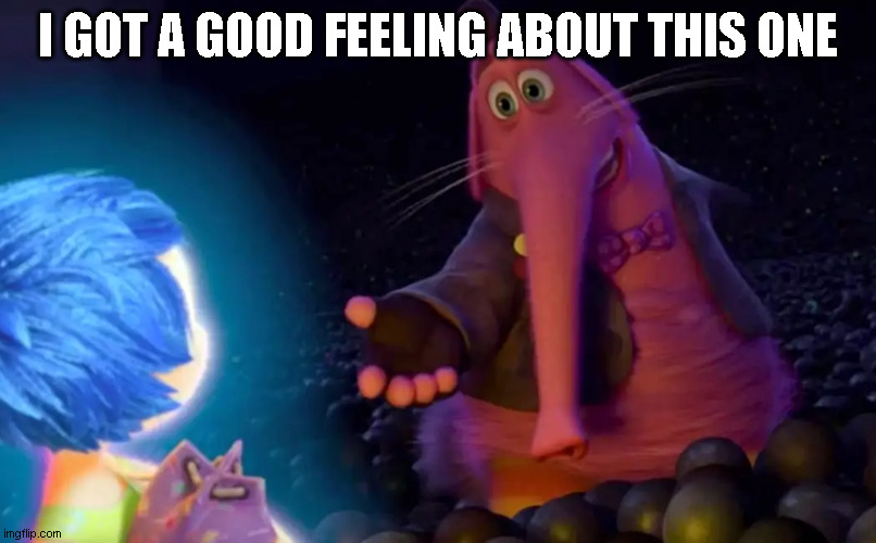 sarcastically optimistic | I GOT A GOOD FEELING ABOUT THIS ONE | image tagged in inside out | made w/ Imgflip meme maker