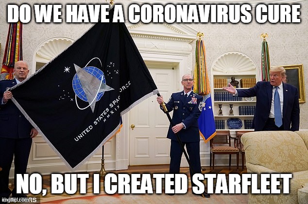 Starfleet Created | DO WE HAVE A CORONAVIRUS CURE; NO, BUT I CREATED STARFLEET | image tagged in coronavirus,star trek | made w/ Imgflip meme maker