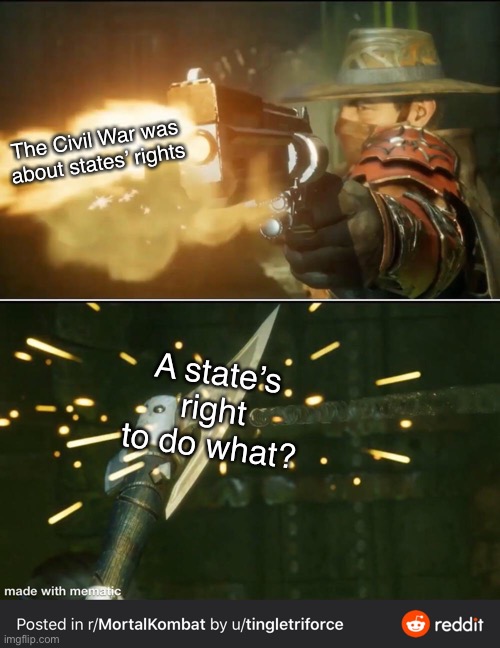 The Civil War was about states’ rights; A state’s right to do what? | made w/ Imgflip meme maker