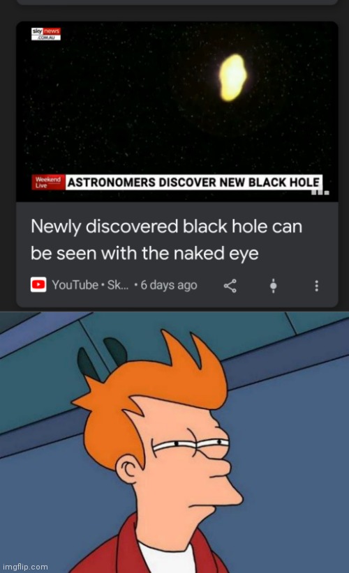 If it's a black hole, how do you see it? | image tagged in skeptical fry | made w/ Imgflip meme maker