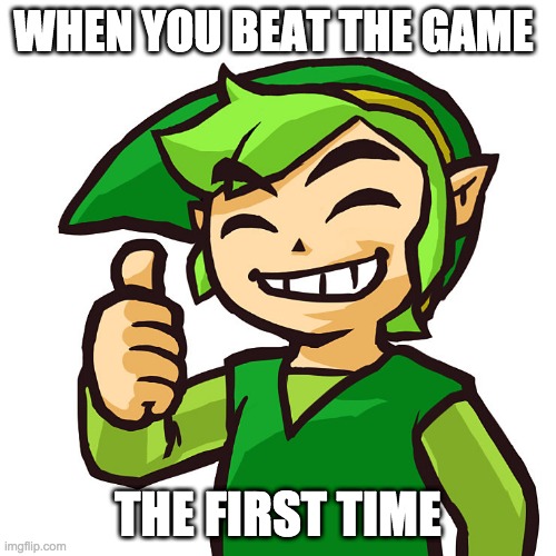 Happy Link | WHEN YOU BEAT THE GAME; THE FIRST TIME | image tagged in happy link | made w/ Imgflip meme maker