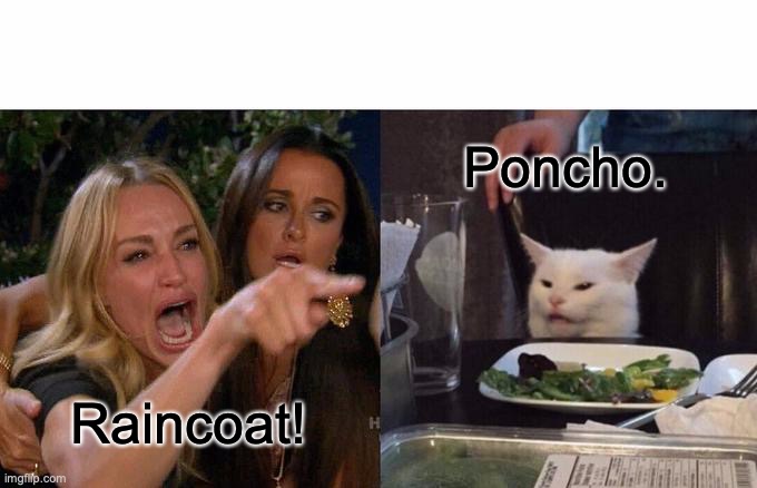 Raincoat vs Poncho | Poncho. Raincoat! | image tagged in memes,woman yelling at cat | made w/ Imgflip meme maker