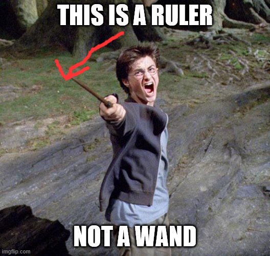 Harry Potter's Ruler | THIS IS A RULER; NOT A WAND | image tagged in harry potter,ruler | made w/ Imgflip meme maker