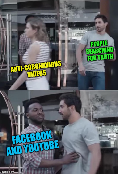 Censorship |  PEOPLE SEARCHING FOR TRUTH; ANTI-CORONAVIRUS VIDEOS; FACEBOOK AND YOUTUBE | image tagged in bro not cool,facebook,youtube,censorship,communism | made w/ Imgflip meme maker