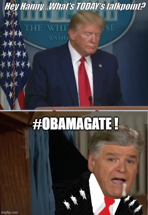 OBAMAGATE! | Hey Hanny...What's TODAY's talkpoint? #OBAMAGATE ! | image tagged in trump podium | made w/ Imgflip meme maker