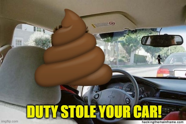DUTY STOLE YOUR CAR! | made w/ Imgflip meme maker