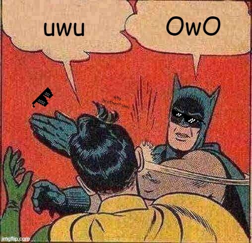 Batman Slapping Robin | uwu; OwO; why brother? uwu | image tagged in memes,batman slapping robin | made w/ Imgflip meme maker