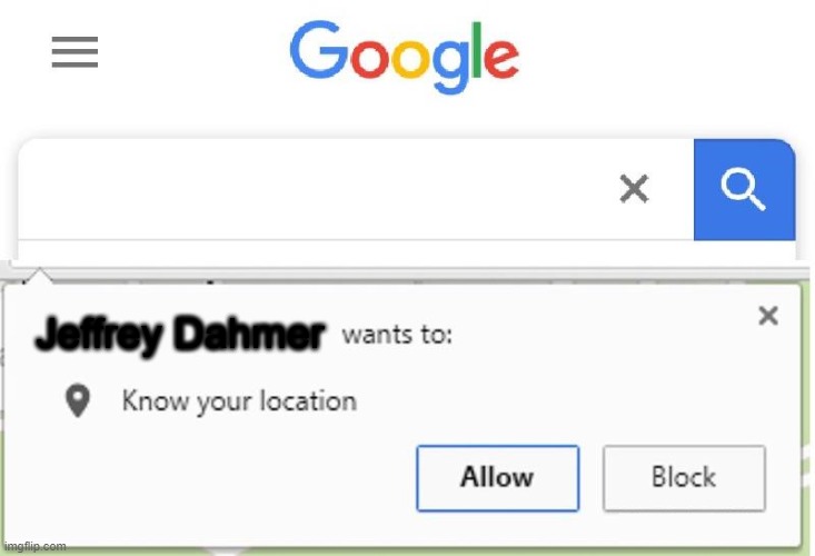 Wants to know your location | Jeffrey Dahmer | image tagged in wants to know your location | made w/ Imgflip meme maker