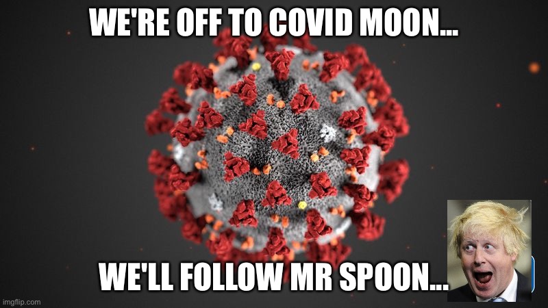 Covid 19 | WE'RE OFF TO COVID MOON... WE'LL FOLLOW MR SPOON... | image tagged in covid 19 | made w/ Imgflip meme maker