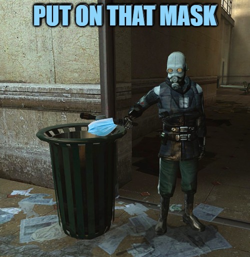 PUT ON THAT MASK | image tagged in covid-19,coronavirus,lockdown,quarantine,half life 2,civil liberties | made w/ Imgflip meme maker