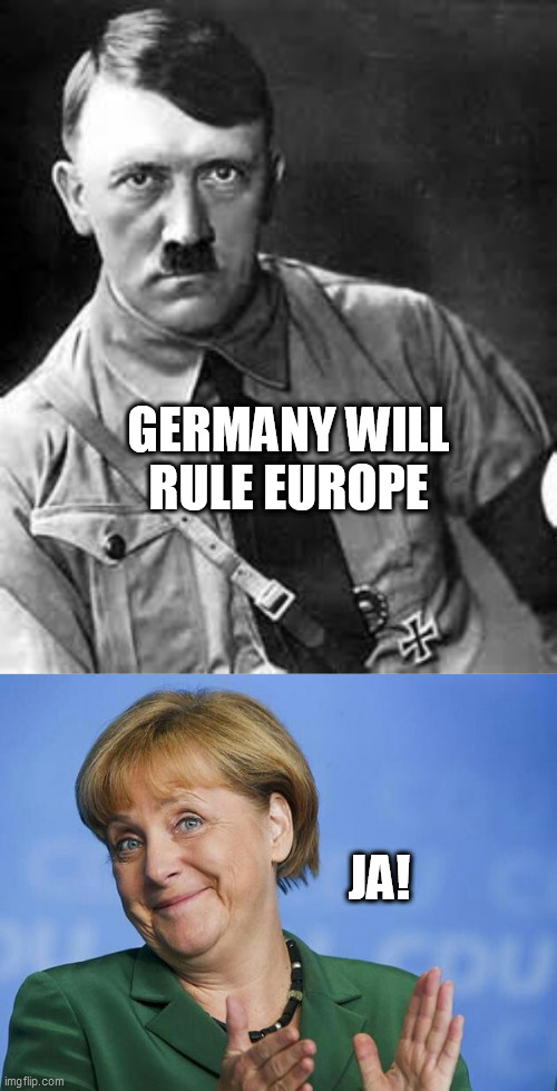 GERMANY WILL RULE EUROPE; JA! | image tagged in adolf hitler,angela merkel | made w/ Imgflip meme maker