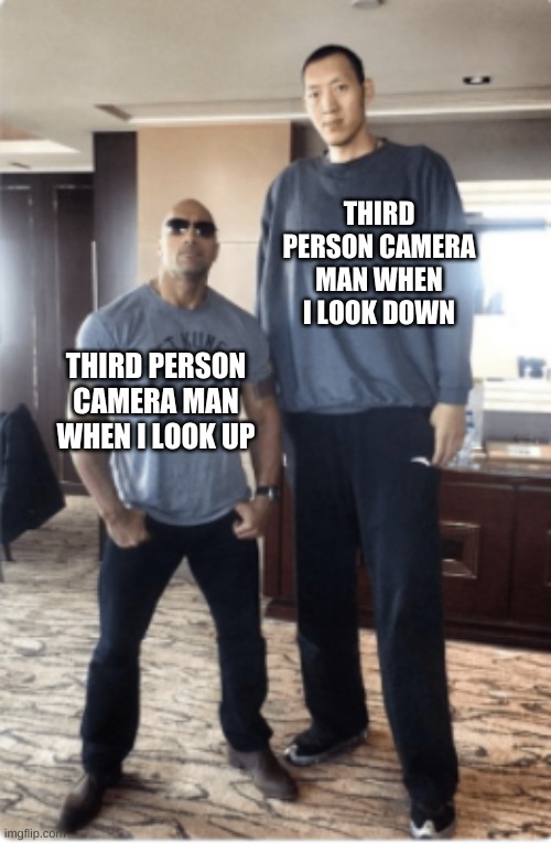 there's more to third person than you knew | THIRD PERSON CAMERA MAN WHEN I LOOK DOWN; THIRD PERSON CAMERA MAN WHEN I LOOK UP | image tagged in funny meme,funny,tall and short,video games,gaming | made w/ Imgflip meme maker
