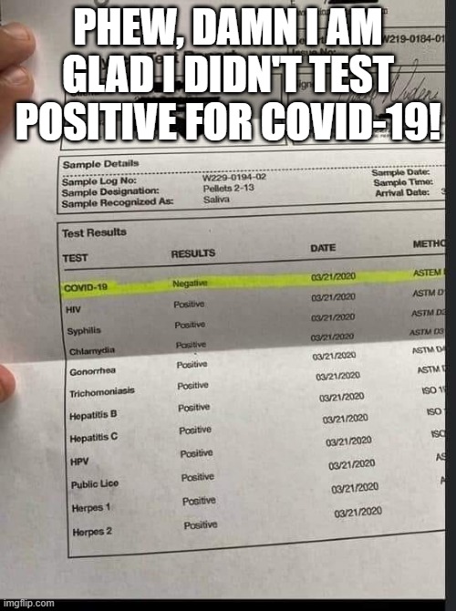 Ignorance is Bliss | PHEW, DAMN I AM GLAD I DIDN'T TEST POSITIVE FOR COVID-19! | image tagged in coronavirus | made w/ Imgflip meme maker