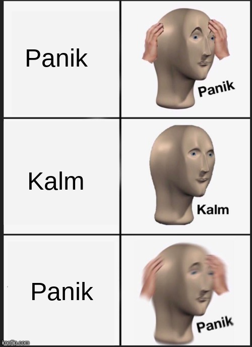 Panik Kalm Panik | Panik; Kalm; Panik | image tagged in memes,panik kalm panik | made w/ Imgflip meme maker