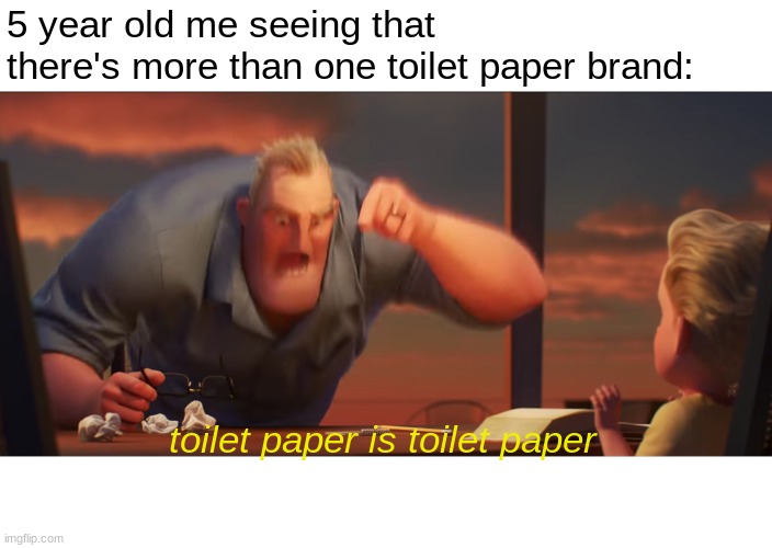 .repap teliot si repap teliot | 5 year old me seeing that there's more than one toilet paper brand:; toilet paper is toilet paper | image tagged in math is math,toilet paper | made w/ Imgflip meme maker