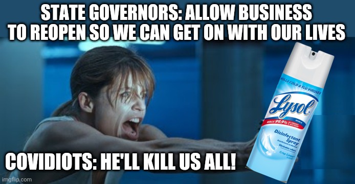 "All you know how to create is death and destruction." | STATE GOVERNORS: ALLOW BUSINESS TO REOPEN SO WE CAN GET ON WITH OUR LIVES; COVIDIOTS: HE'LL KILL US ALL! | image tagged in memes,covidiots,make america great again,maga,coronavirus,get over it | made w/ Imgflip meme maker