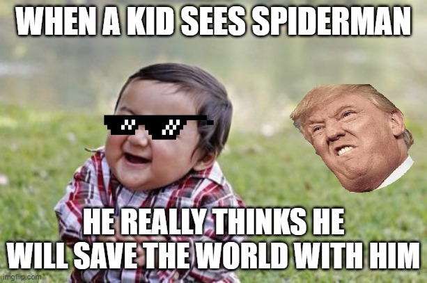 Evil Toddler | WHEN A KID SEES SPIDERMAN; HE REALLY THINKS HE WILL SAVE THE WORLD WITH HIM | image tagged in memes,evil toddler | made w/ Imgflip meme maker