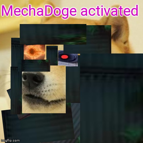 Doge | MechaDoge activated | image tagged in memes,doge | made w/ Imgflip meme maker