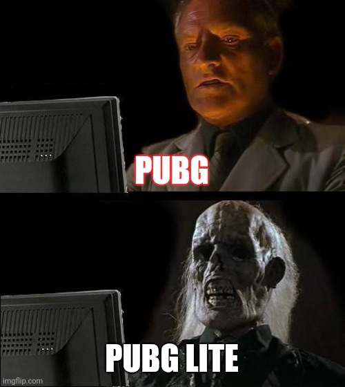 I'll Just Wait Here | PUBG; PUBG LITE | image tagged in memes,i'll just wait here,pubg | made w/ Imgflip meme maker
