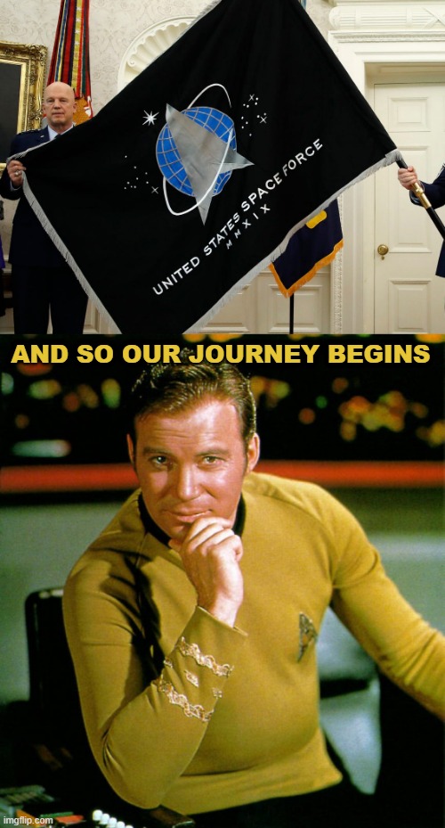 AND SO OUR JOURNEY BEGINS | image tagged in captain kirk,space force | made w/ Imgflip meme maker