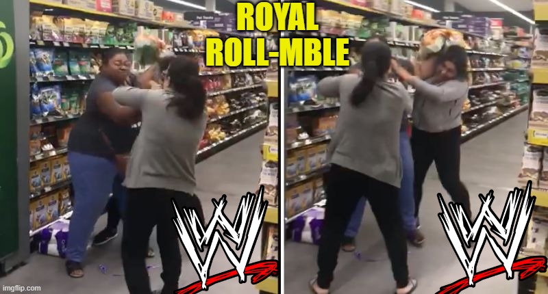 Women fighting over toilet paper | ROYAL ROLL-MBLE | image tagged in toilet paper,royal rumble,wwe | made w/ Imgflip meme maker