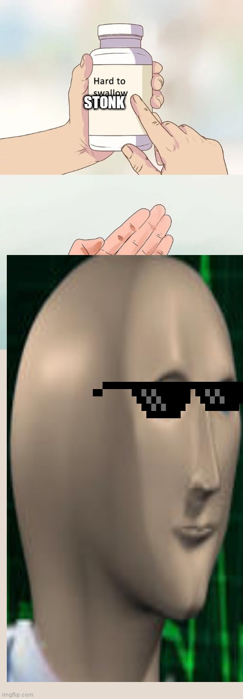 STONK | image tagged in memes,hard to swallow pills | made w/ Imgflip meme maker