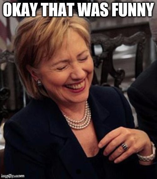 When you did find it funny. | OKAY THAT WAS FUNNY | image tagged in hillary lol,political humor,politics lol,lol,lol so funny,ruth bader ginsburg | made w/ Imgflip meme maker