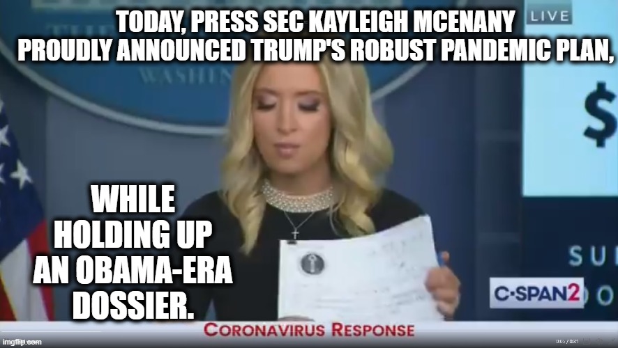 Busted! | TODAY, PRESS SEC KAYLEIGH MCENANY PROUDLY ANNOUNCED TRUMP'S ROBUST PANDEMIC PLAN, WHILE HOLDING UP AN OBAMA-ERA DOSSIER. | image tagged in lies,obviousness,donald trump,pandemic,coronavirus,covid-19 | made w/ Imgflip meme maker