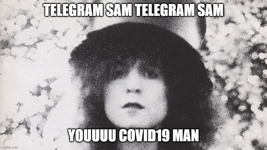 Marc Bolan | TELEGRAM SAM TELEGRAM SAM; YOUUUU COVID19 MAN | image tagged in marc bolan | made w/ Imgflip meme maker