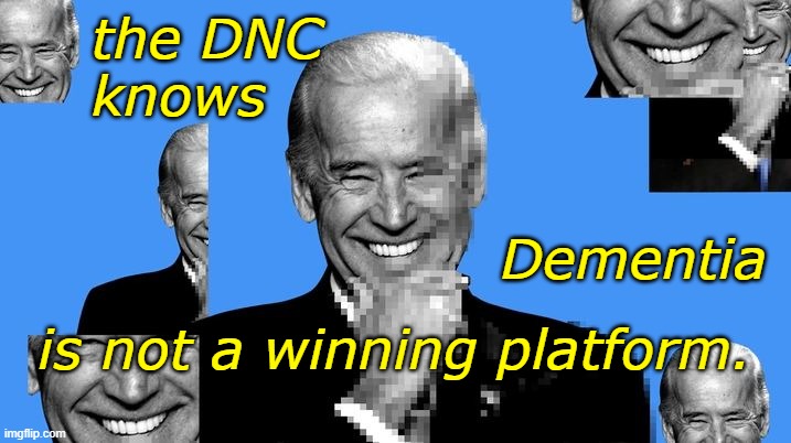 Not if, but when they throw Joe overbaord | the DNC
knows; Dementia; is not a winning platform. | image tagged in biden | made w/ Imgflip meme maker
