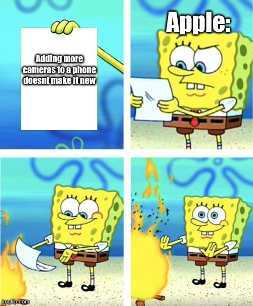 Apple in a nutshell | Apple:; Adding more cameras to a phone doesnt make it new | image tagged in spongebob burning paper,spongebob,spongebob paper,memes,hi i guess lol | made w/ Imgflip meme maker
