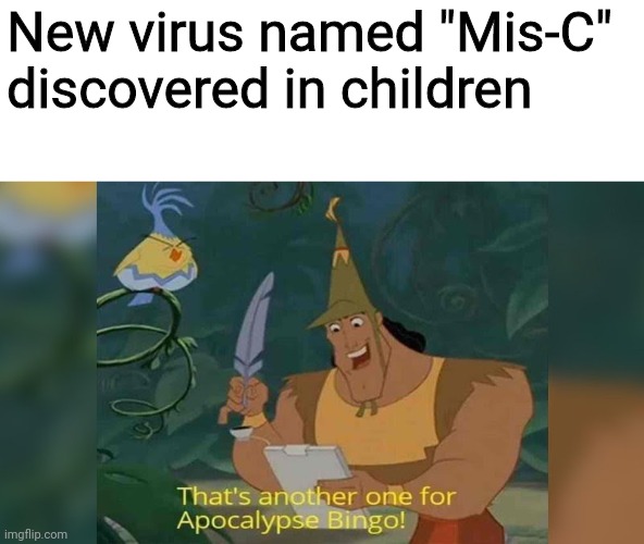 Another one | New virus named "Mis-C" discovered in children | image tagged in apocolypse bingo | made w/ Imgflip meme maker