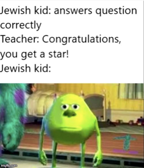 Monsters inc. | image tagged in monsters inc,jewish,dark humor,funny memes | made w/ Imgflip meme maker