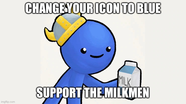 Dani | CHANGE YOUR ICON TO BLUE SUPPORT THE MILKMEN | image tagged in got milk | made w/ Imgflip meme maker